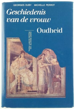 Geschiedenis van de vrouw. Deel 1: Oudheid - Georges Duby, Michelle Perrot Geschiedenis van de vrouw. Deel 1: Oudheid - Georges Duby, Michelle Perrot