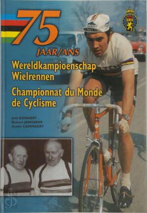 75 jaar Wereldkampioenschap Wielrennen - 75 ans Championnat du Monde de Cyclisme - Joel Godaert, Robert Janssens, Guido Cammaert 75 jaar Wereldkampioenschap Wielrennen - 75 ans Championnat du Monde de Cyclisme - Joel Godaert, Robert Janssens, Guido Cammaert