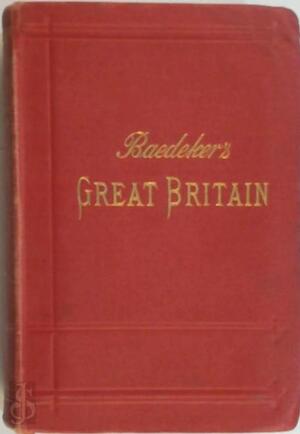 Great Britain : Handbook for Travellers - Karl Baedeker Great Britain : Handbook for Travellers - Karl Baedeker