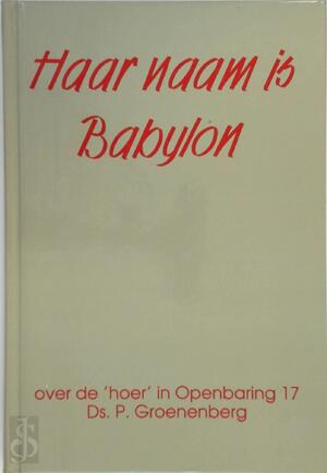 Haar naam is Babylon - P. Groenenberg