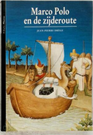 Marco Polo en de Zijderoute - Jean-Pierre Drège, Dick E.H. de Boer, Els van Zoest