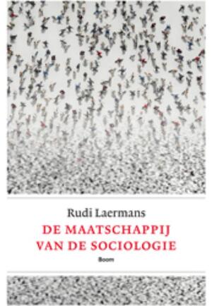 De maatschappij van de sociologie - Rudi Laermans De maatschappij van de sociologie - Rudi Laermans