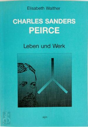 Charles Sanders Peirce: Leben und Werk - E. Walther