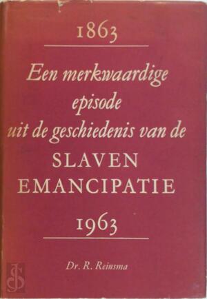 Een merkwaardige episode uit de geschiedenis van de slavenemancipatie, 1863-1963 - R. Reinsma