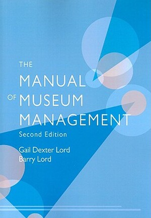 The Manual of Museum Managment - Gail Dexter Lord, Barry Lord