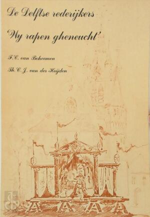 De Delftse rederykers 'Wy rapen gheneucht' - F.C. van Boheemen, Th.C.J. van der Heijden
