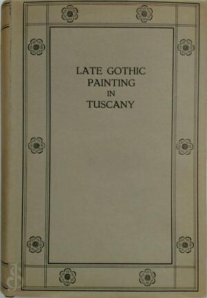 Late Gothic painting in Tuscany - Raimond van Marle