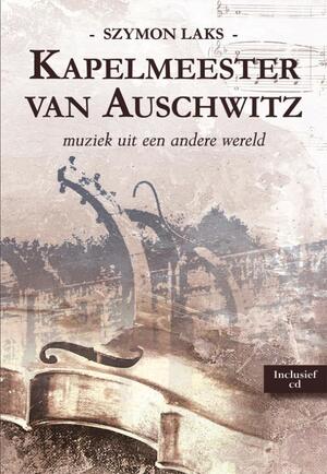 Kapelmeester van Auschwitz - Szymon Laks Kapelmeester van Auschwitz - Szymon Laks