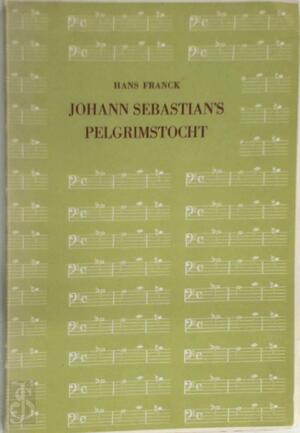 Johann Sebastian's Pelgrimstocht - Hans Franck