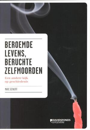 Beroemde levens, beruchte zelfmoorden - Marc Gevaert