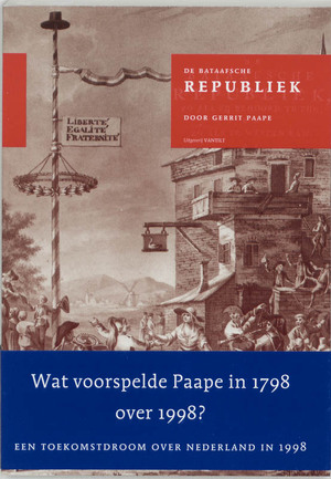 De Bataafsche Republiek, zo als zij behoord te zijn, en zo als zij weezen kan, of Revolutionaire droom in 1798 - G. Paape