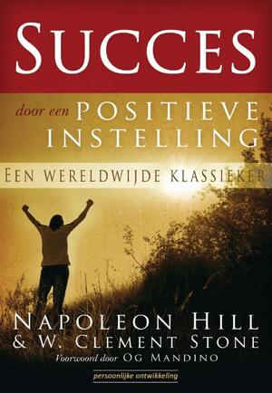 Succes door een positieve instelling - Napoleon Hill, W.Clement Stone Succes door een positieve instelling - Napoleon Hill, W.Clement Stone