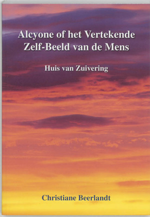 Alcyone, of Het Vertekende Zelf-Beeld van de Mens - Christiane Beerlandt Alcyone, of Het Vertekende Zelf-Beeld van de Mens - Christiane Beerlandt