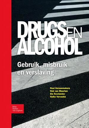 Drugs en alcohol; Gebruik, misbruik en verslaving - R. Kerssemakers, R. van Meerten, E.A. Noorlander, H. Vervaeke