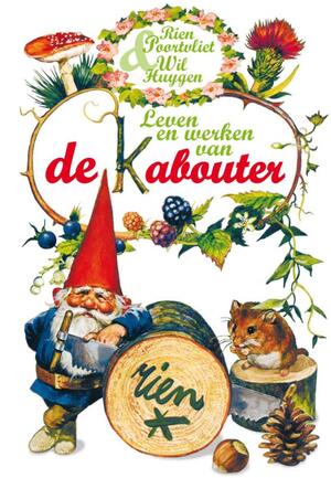 Leven en werken van de Kabouter - Wil Huygen, Rien Poortvliet Leven en werken van de Kabouter - Wil Huygen, Rien Poortvliet