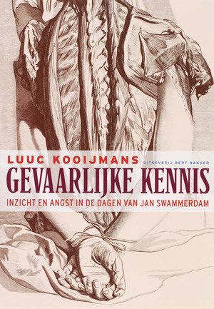 Gevaarlijke kennis - Inzicht en angst in de dagen van Jan Swammerdam - L. Kooijmans Gevaarlijke kennis - Inzicht en angst in de dagen van Jan Swammerdam - L. Kooijmans