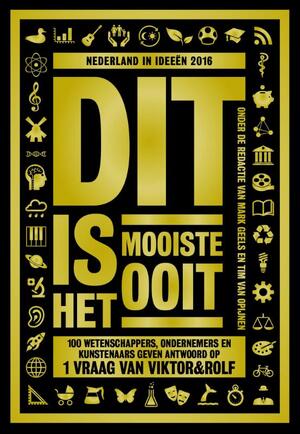 Dit is het mooiste ooit - Viktor&Rolf, Dick Swaab, André Kuipers, Diederik Jekel, Micha Wertheim, Heleen Dupuis, Lavinia Meijer, Job Cohen, Karin Swerink, Gustaaf Peek, Toon Tellegen, Ben Tiggelaar Dit is het mooiste ooit - Viktor&Rolf, Dick Swaab, André Kuipers, Diederik Jekel, Micha Wertheim, Heleen Dupuis, Lavinia Meijer, Job Cohen, Karin Swerink, Gustaaf Peek, Toon Tellegen, Ben Tiggelaar