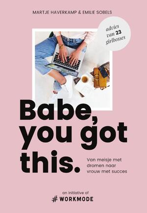 Babe, you got this - Emilie Sobels, Martje Haverkamp Babe, you got this - Emilie Sobels, Martje Haverkamp
