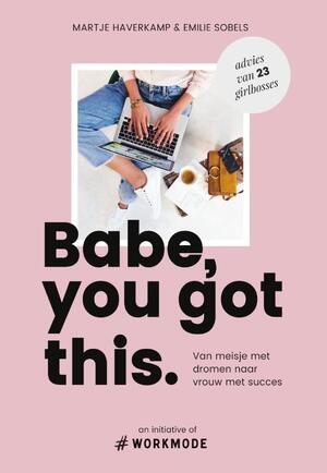 Babe, you got this - Emilie Sobels, Martje Haverkamp Babe, you got this - Emilie Sobels, Martje Haverkamp