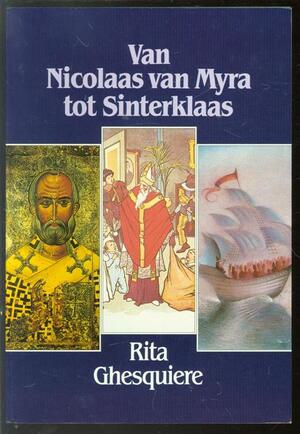 Van Nicolaas van Myra tot Sinterklaas - Rita Ghesquiere Van Nicolaas van Myra tot Sinterklaas - Rita Ghesquiere