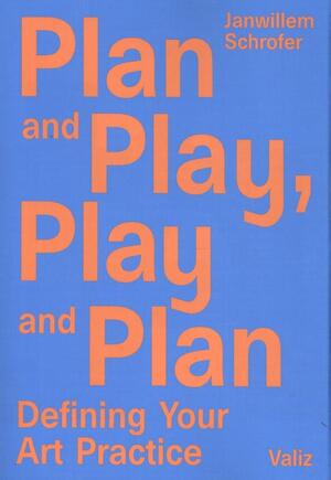 Plan and play, play and plan - Janwillem Schrofer Plan and play, play and plan - Janwillem Schrofer