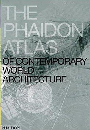The Phaidon atlas of contemporary world architecture - Phaidon Press The Phaidon atlas of contemporary world architecture - Phaidon Press