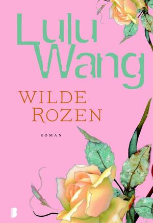 Wilde rozen - Lulu Wang Wilde rozen - Lulu Wang
