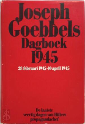Dagboek 1945 - Joseph Goebbels, A.F. Manning, C.W.A.J.A. Walraven Dagboek 1945 - Joseph Goebbels, A.F. Manning, C.W.A.J.A. Walraven