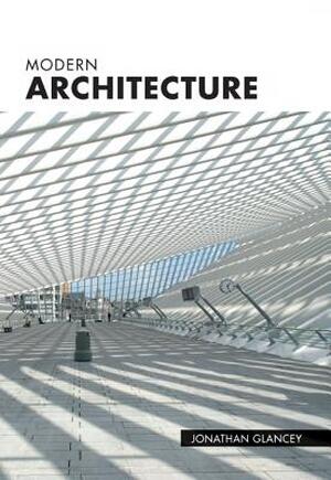 Modern Architecture - Jonathan Glancey Modern Architecture - Jonathan Glancey