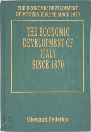 The Economic Development of Italy Since 1870 - Giovanni Federico