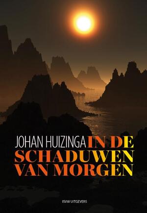 In de schaduwen van morgen - Johan Huizinga In de schaduwen van morgen - Johan Huizinga