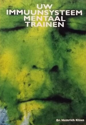 Uw immuunsysteem mentaal trainen - Heinrich Klaus, Daan Baldé Uw immuunsysteem mentaal trainen - Heinrich Klaus, Daan Baldé