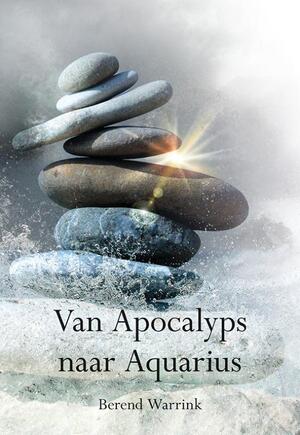 Van Apocalyps naar Aquarius - Berend Warrink