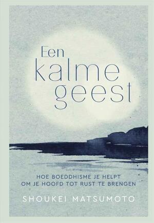 Een kalme geest - Shoukei Matsumoto Een kalme geest - Shoukei Matsumoto