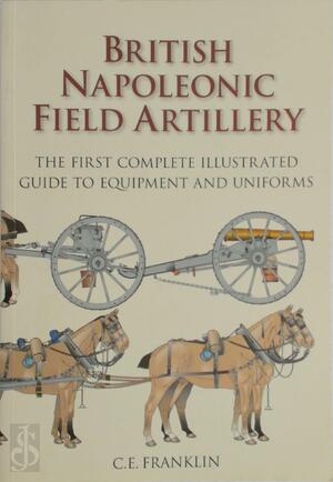 British Napoleonic Field Artillery - C.E. Franklin British Napoleonic Field Artillery - C.E. Franklin