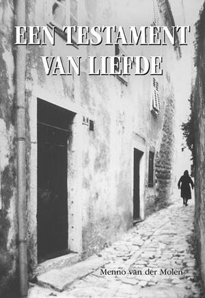 Een testament van liefde - Menno van der Molen