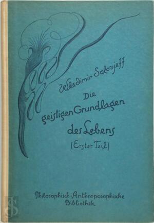 Die geistigen Grundlagen des Lebens - Erster Teil - Wladimir Solovjeff