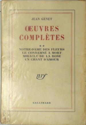 Oeuvres complètes 2: Notre Dame Des Fleurs, Le Condamne a Mort, Miracle De La Rose, Un Chant D'Amour - Jean Genet