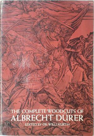 The Complete Woodcuts of Albrecht Dürer - Willi Kurth The Complete Woodcuts of Albrecht Dürer - Willi Kurth