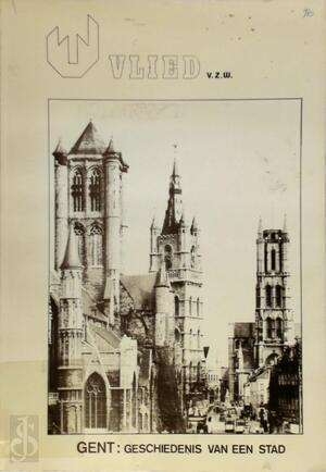 Gent: Geschiedenis van een stad - Gent: Geschiedenis van een stad -