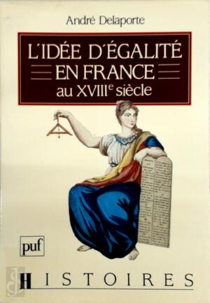 L'idée d'égalité en France au XVIIIe siècle - André Delaporte