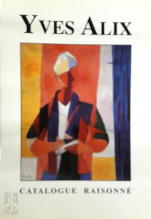 L'oeuvre peint de Yves Alix (1890-1969) - Gilles Alix, Colette Dumas