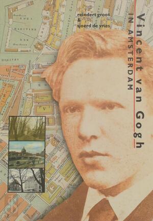 Vincent van Gogh in Amsterdam - Reindert Groot, Sjoerd de Vries