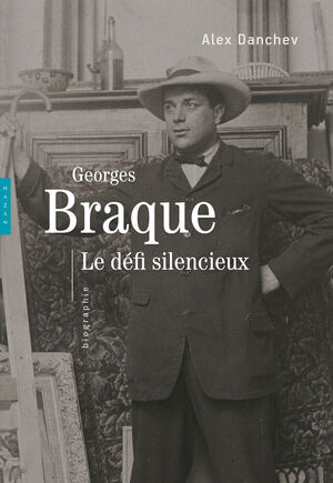 Georges Braque – Le défi silencieux - Alex Danchev Georges Braque – Le défi silencieux - Alex Danchev