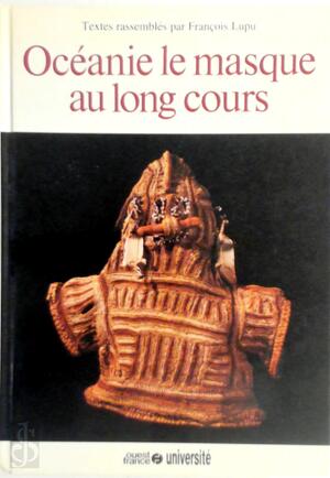 Océanie, le masque au long cours - François Lupu