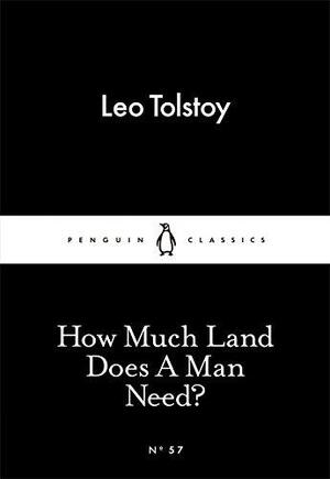 How Much Land Does A Man Need? - Leo Tolstoy How Much Land Does A Man Need? - Leo Tolstoy