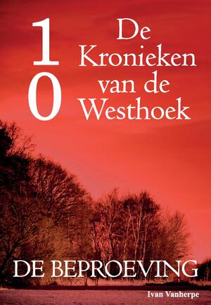 De Kronieken van de Westhoek deel 10 - De beproeving - Ivan Vanherpe