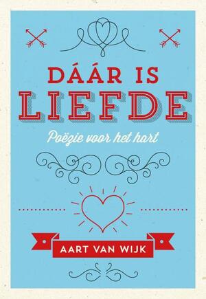 Dáár is liefde - Aart van Wijk