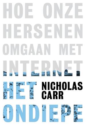 Het ondiepe: hoe onze hersenen omgaan met het internet - Nicholas Carr