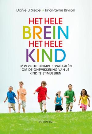 Het hele brein, het hele kind - Daniel J. Siegel, Tina Payne Bryson Het hele brein, het hele kind - Daniel J. Siegel, Tina Payne Bryson
